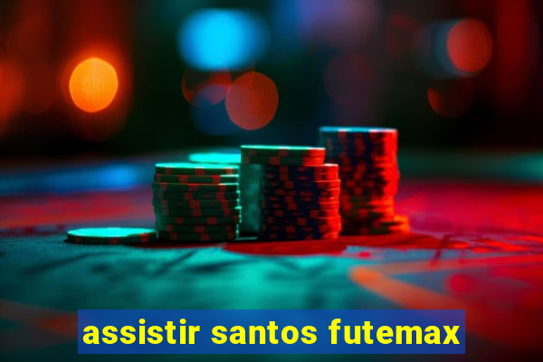 assistir santos futemax